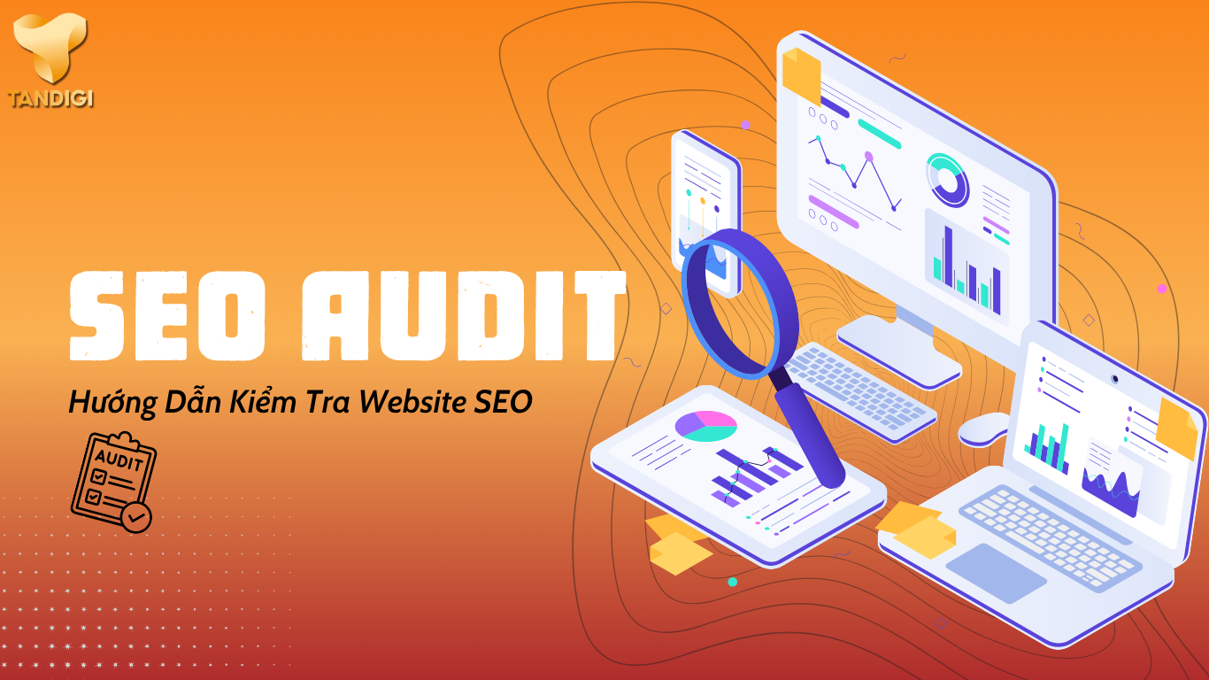 SEO Audit Là Gì? Hướng Dẫn Kiểm Tra Website SEO