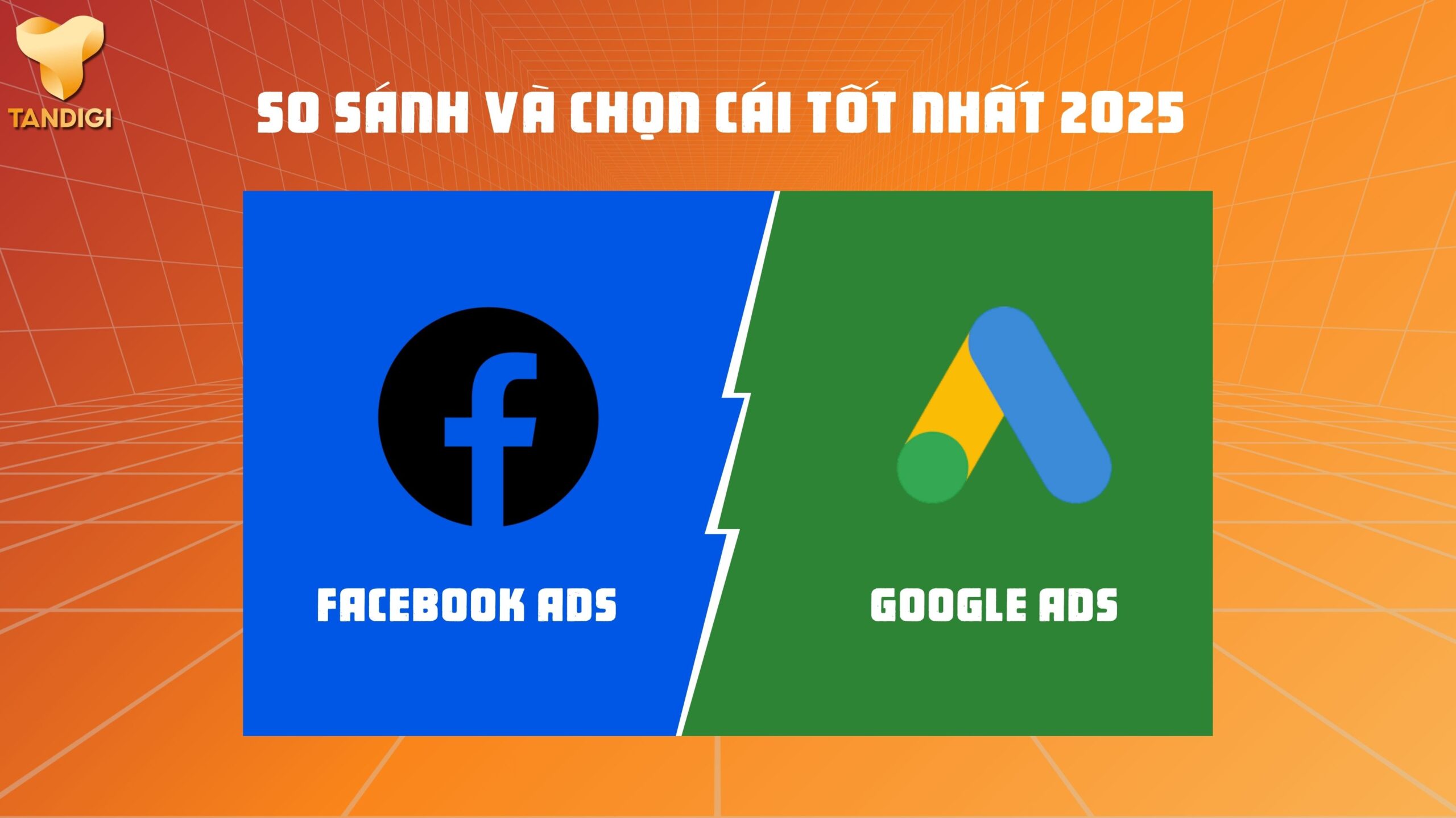 Google Ads Và Facebook Ads: So Sánh & Chọn Cái Tốt Nhất 2025