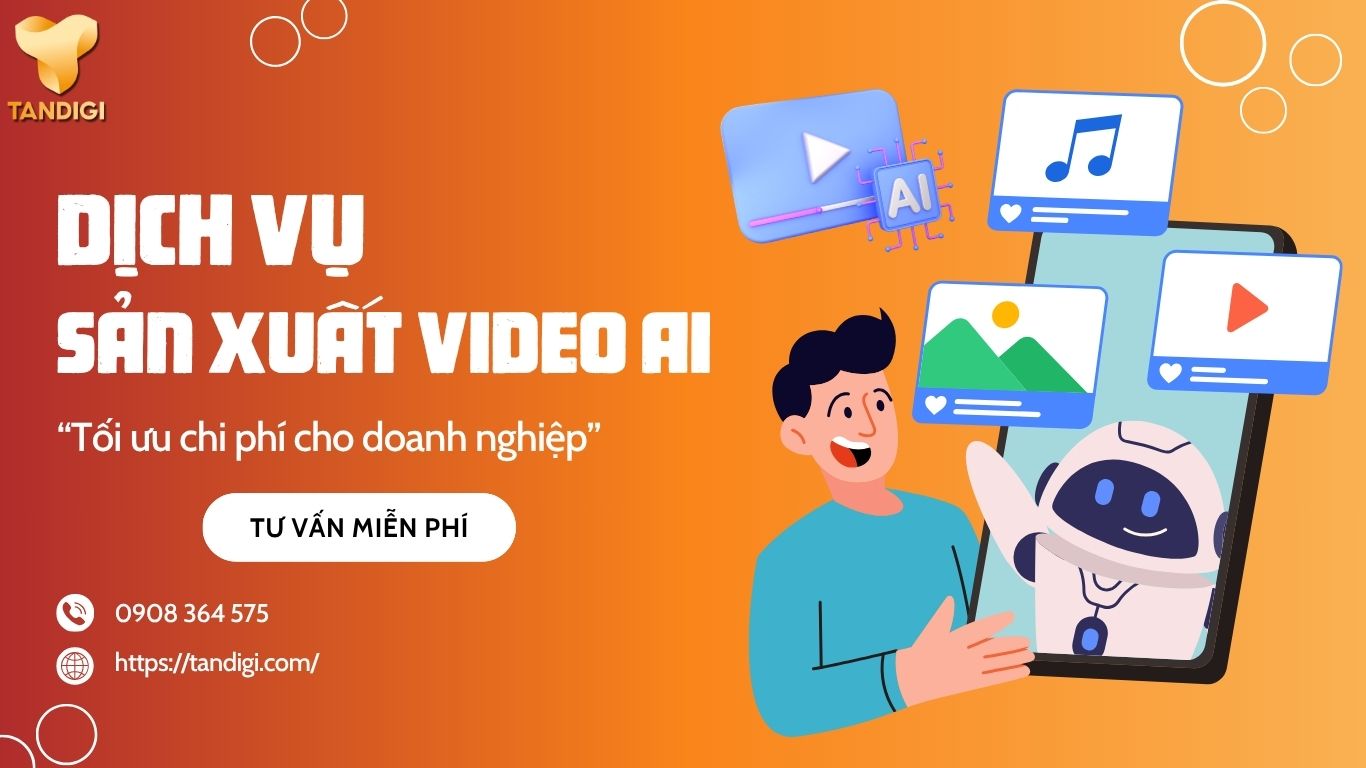 Dịch vụ sản xuất video AI chuyên nghiệp tại TANDIGI