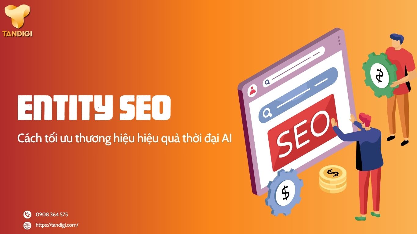 Entity SEO và cách tối ưu thương hiệu hiệu quả thời đại AI