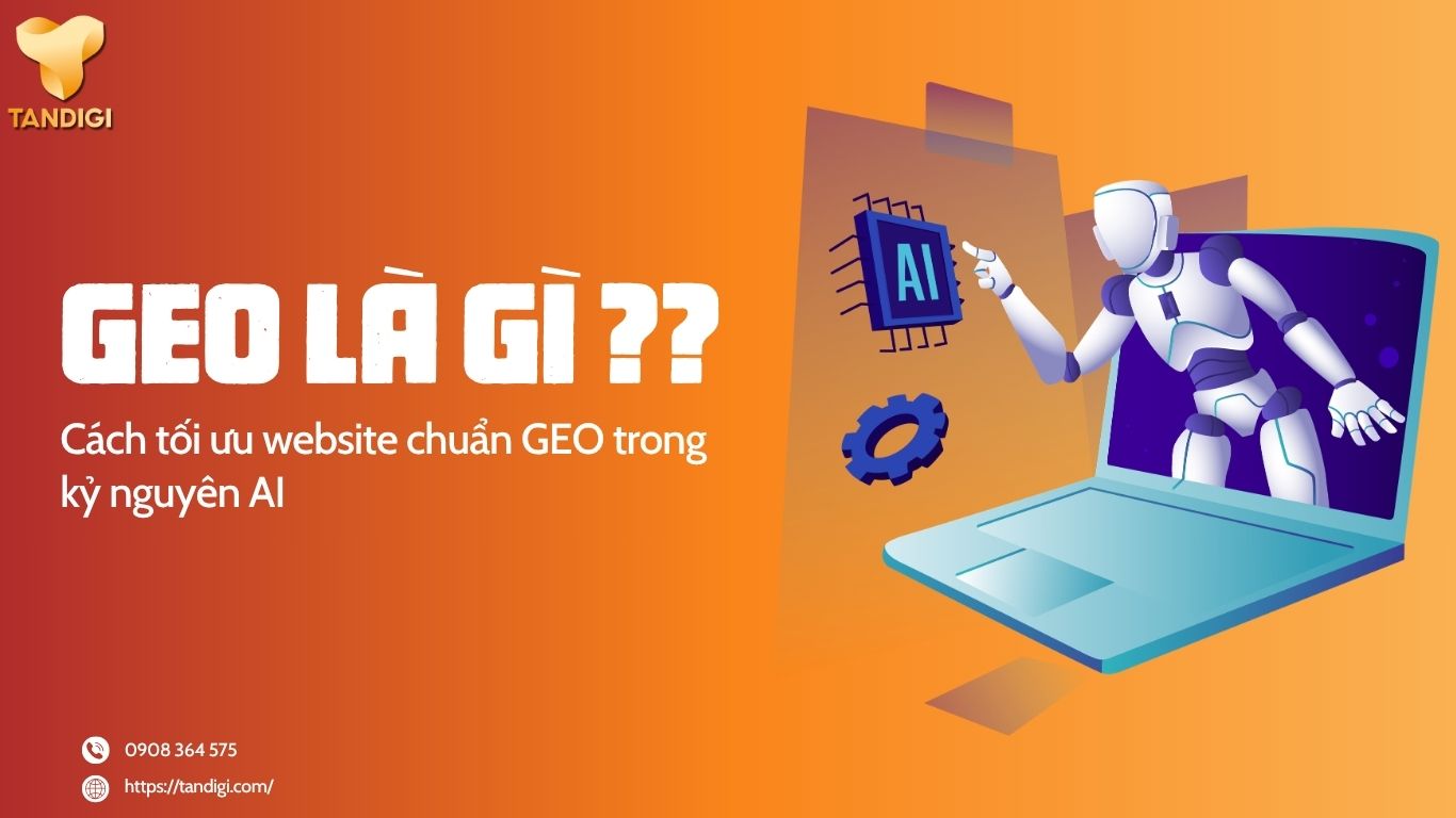 GEO là gì? Cách tối ưu website chuẩn GEO trong kỷ nguyên AI