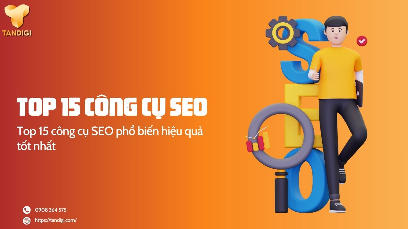 Top 15 công cụ SEO phổ biến hiệu quả tốt nhất