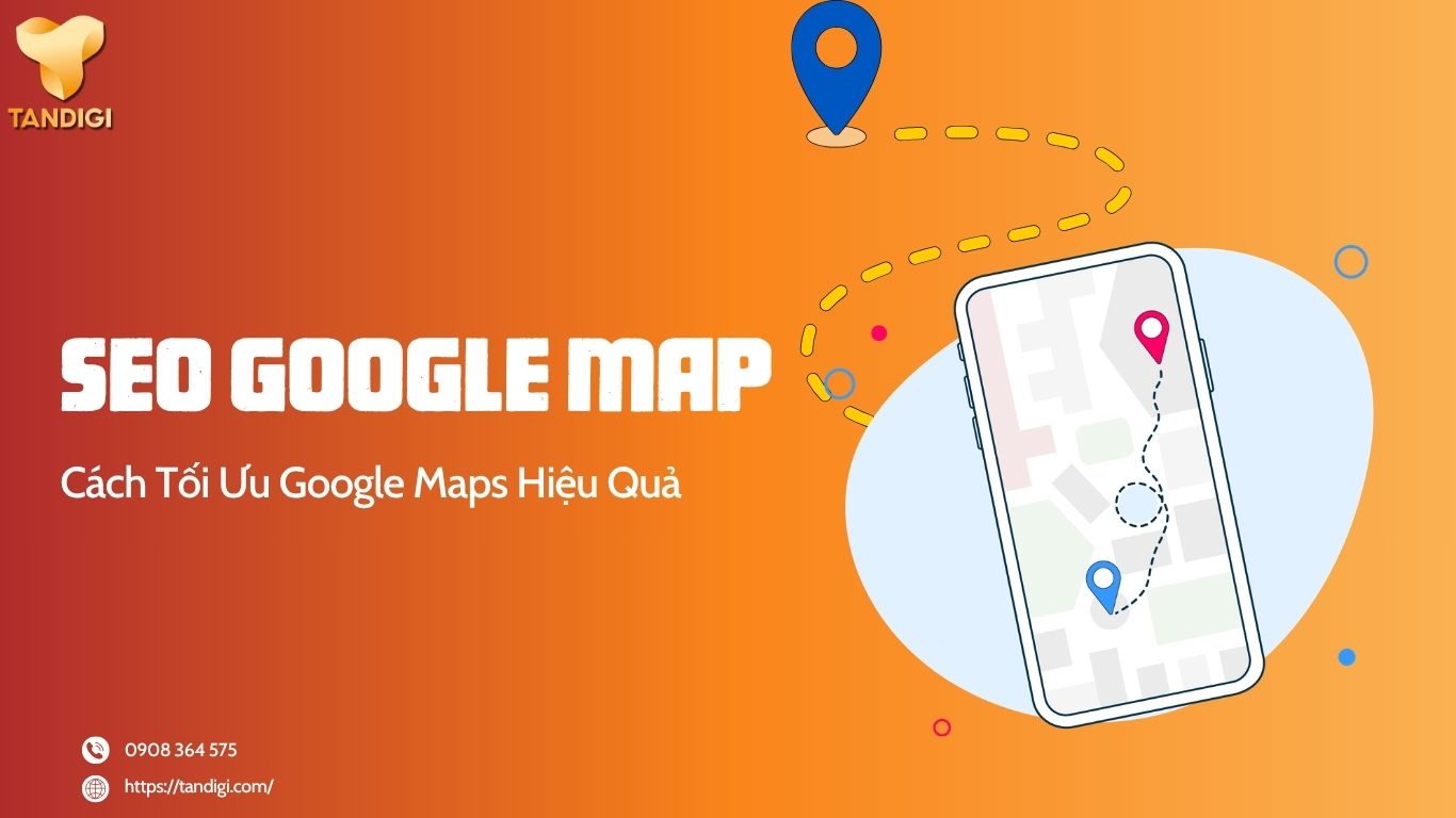 SEO Google Map Là Gì? Cách Tối Ưu Google Maps Hiệu Quả