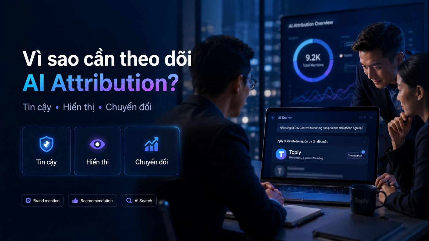 AI Attribution Là Gì? Vì Sao Doanh Nghiệp Cần Theo Dõi Nguồn Ghi Nhận Từ AI?
