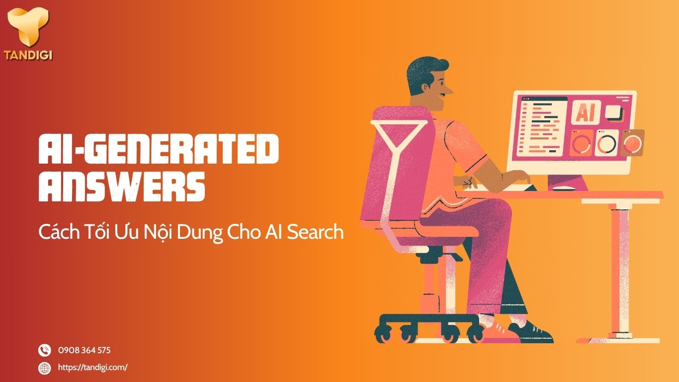 AI-Generated Answers Là Gì? Vì Sao Doanh Nghiệp Cần Tối Ưu Nội Dung Cho Kỷ Nguyên AI Search?