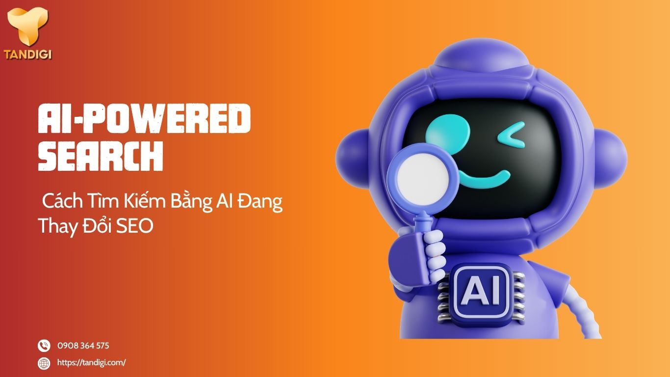 AI-Powered Search Là Gì? Cách Tìm Kiếm Bằng AI Đang Thay Đổi SEO