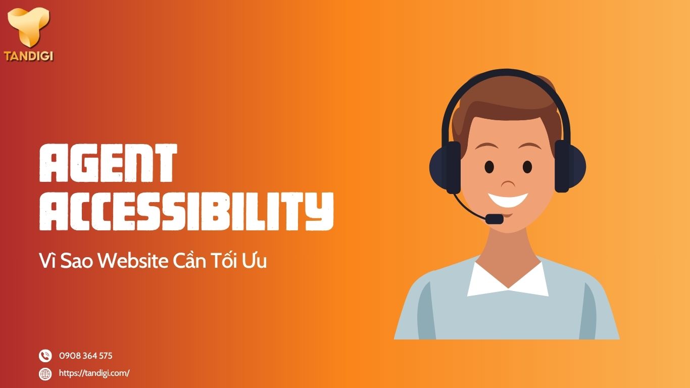 Agent Accessibility Là Gì Và Vì Sao Website Cần Tối Ưu