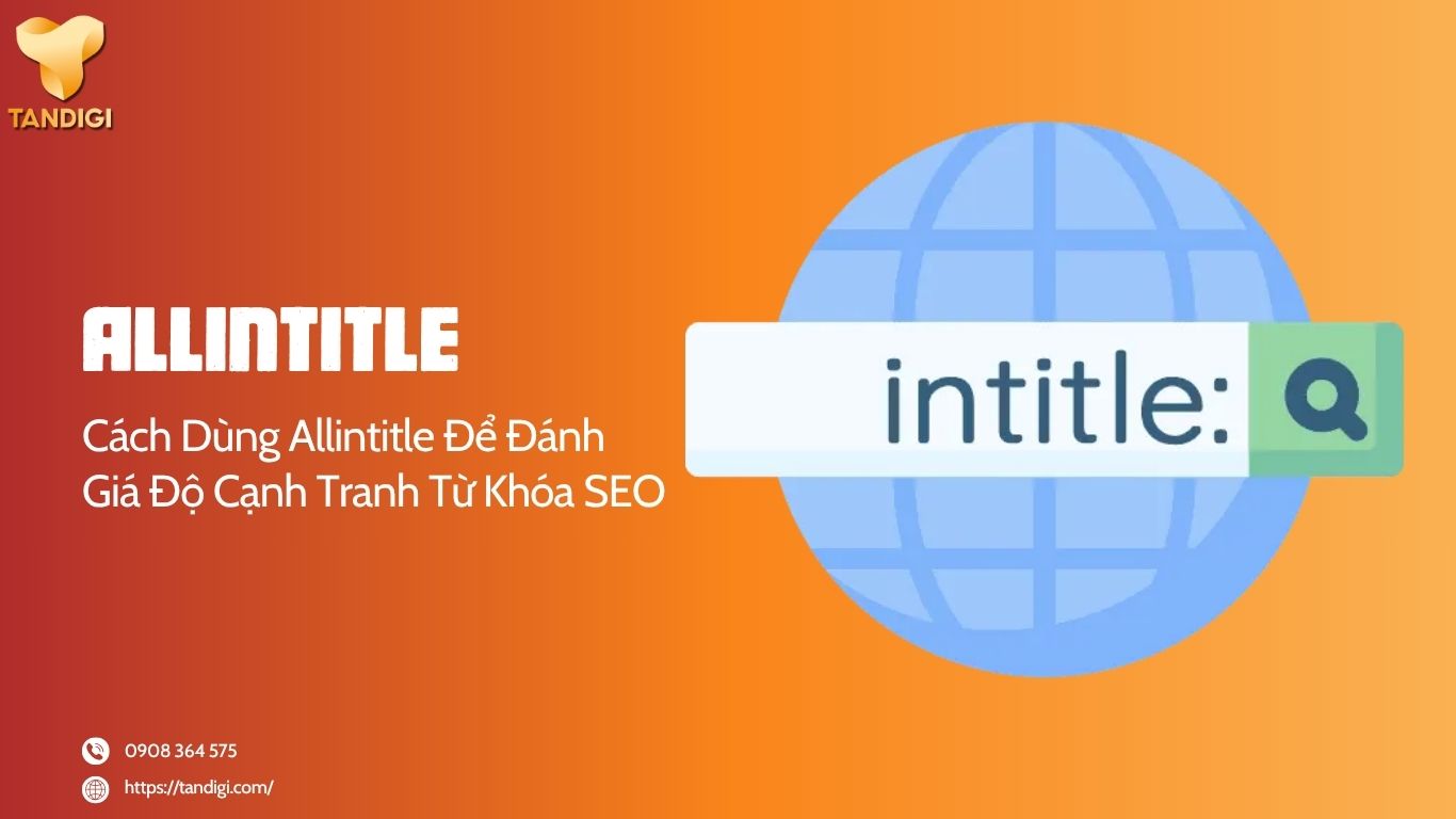 Allintitle Là Gì? Cách Dùng Allintitle Để Đánh Giá Độ Cạnh Tranh Từ Khóa SEO