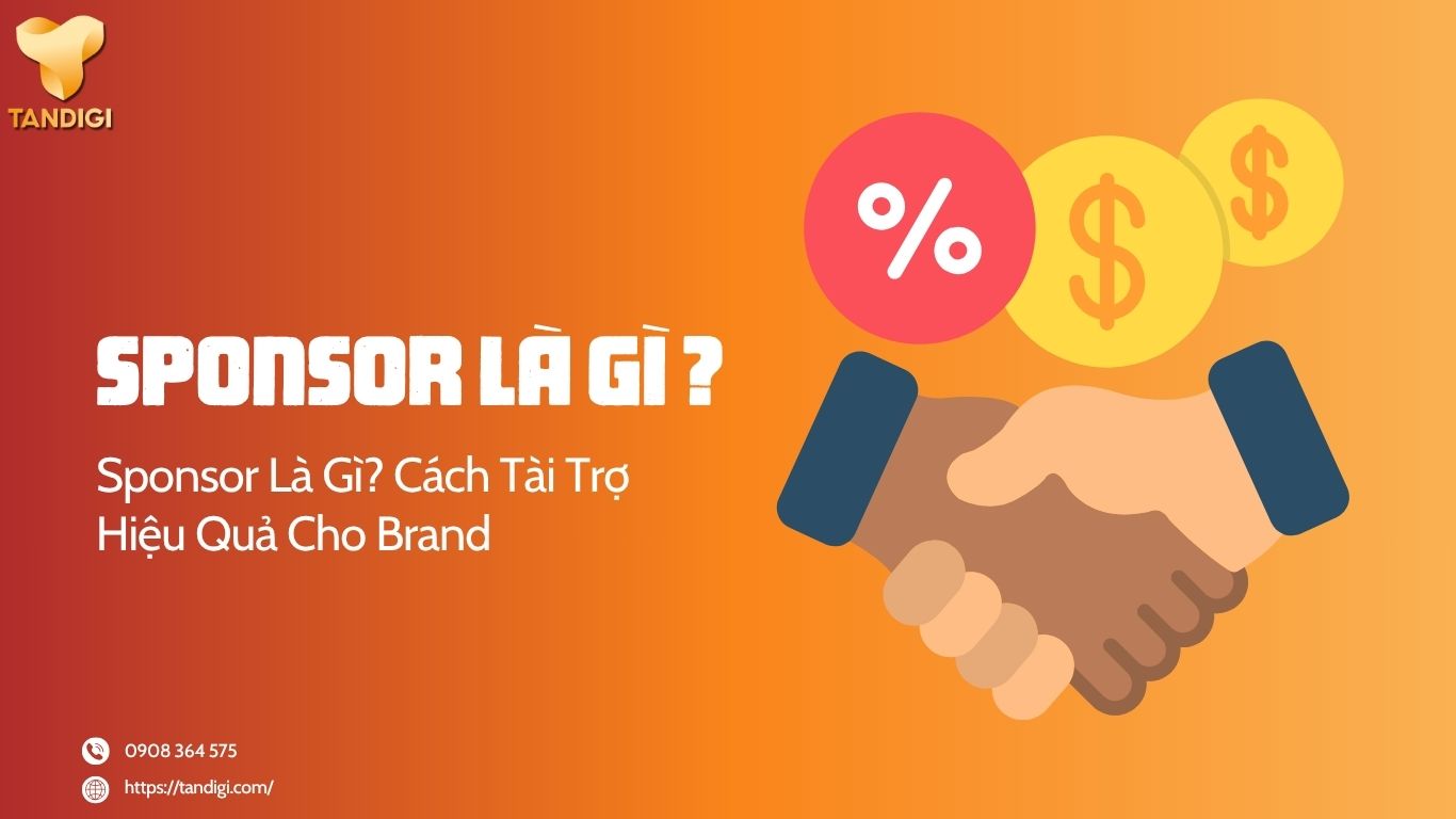Sponsor Là Gì? Cách Doanh Nghiệp Tận Dụng Tài Trợ Để Tăng Nhận Diện Thương Hiệu