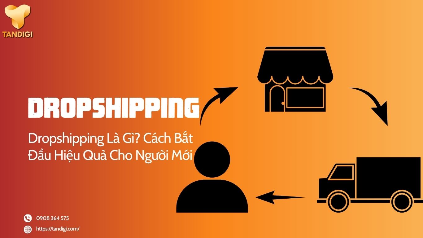 Dropshipping Là Gì? Cách Làm Dropshipping Hiệu Quả Cho Người Mới