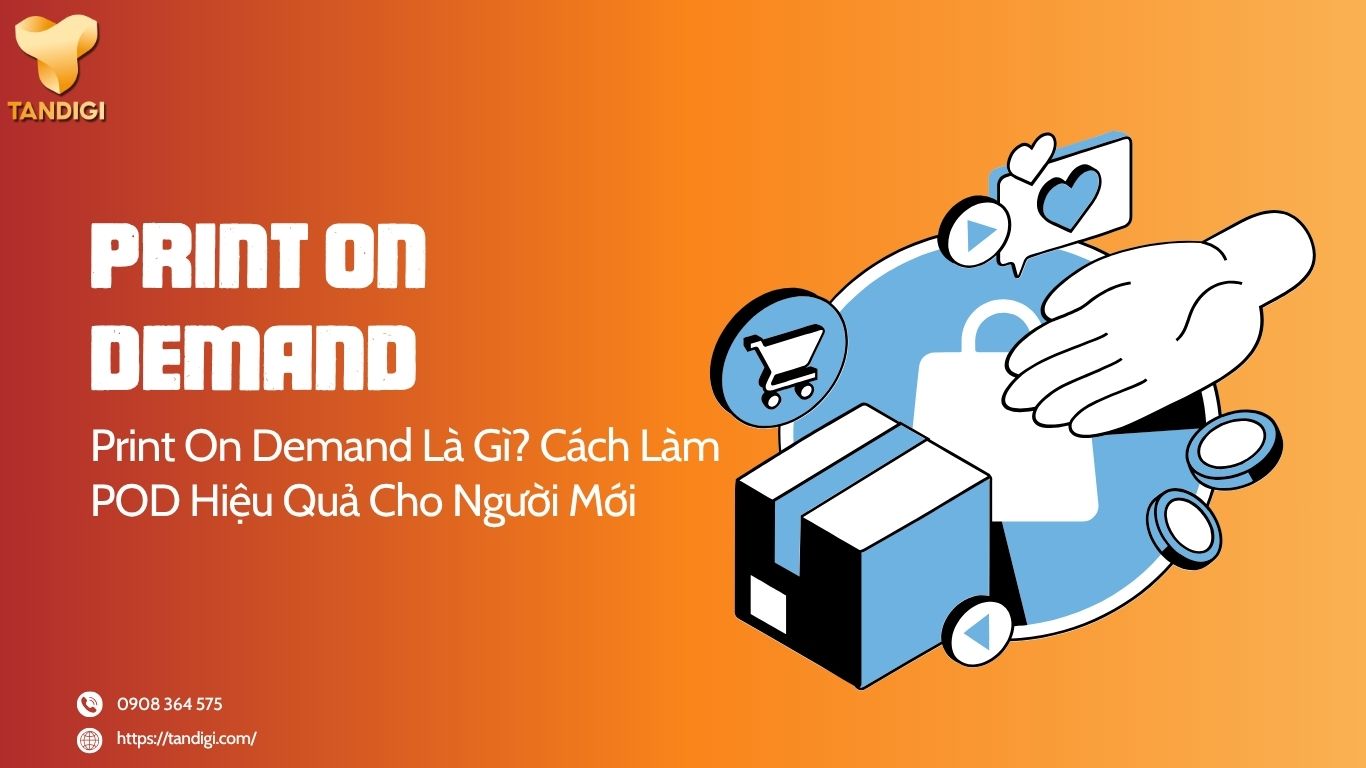 Print On Demand Là Gì? Cách Làm POD Hiệu Quả Cho Người Mới