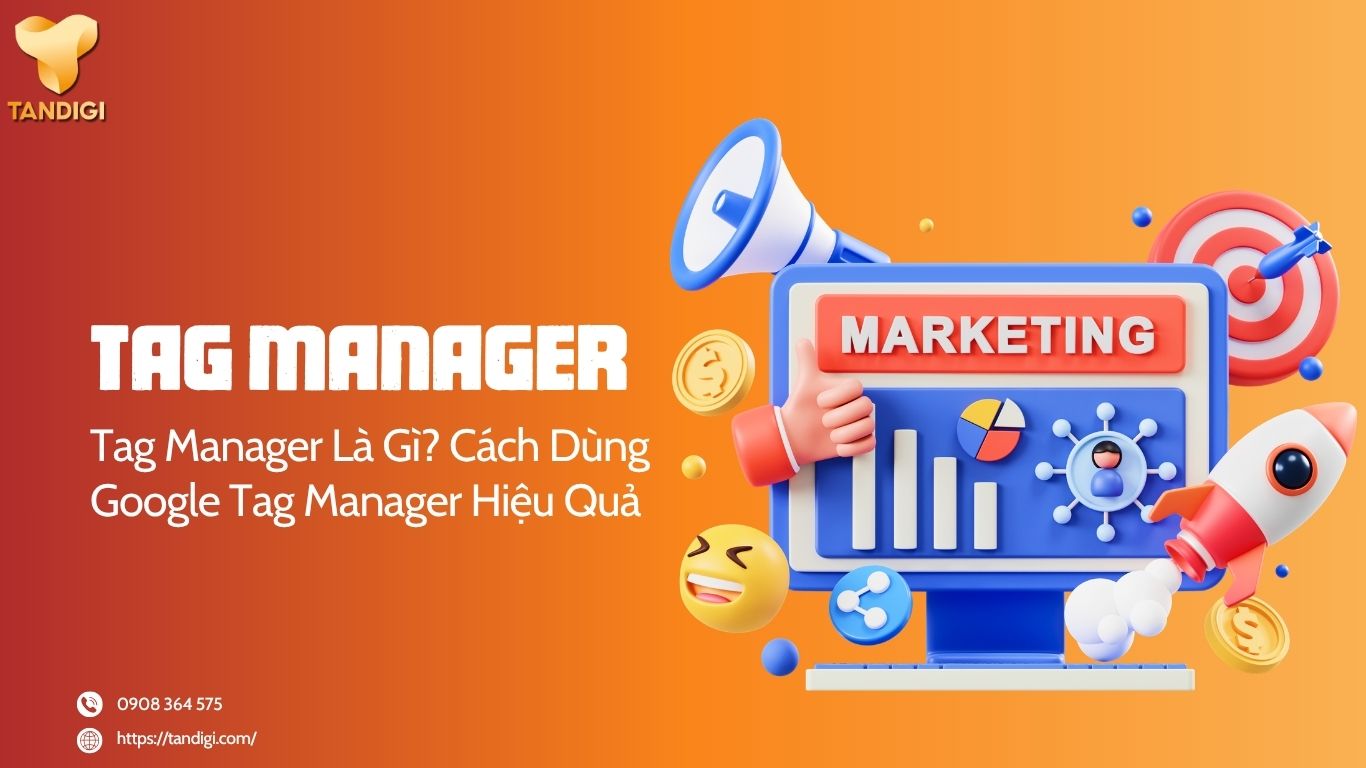 Tag Manager Là Gì? Cách Dùng Google Tag Manager Hiệu Quả