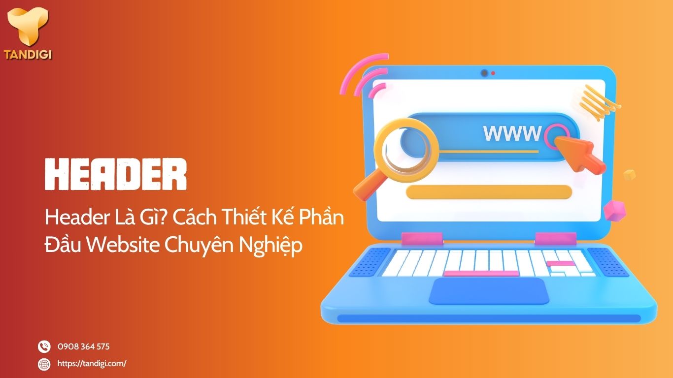 Header Là Gì? Cách Thiết Kế Phần Đầu Website Chuyên Nghiệp