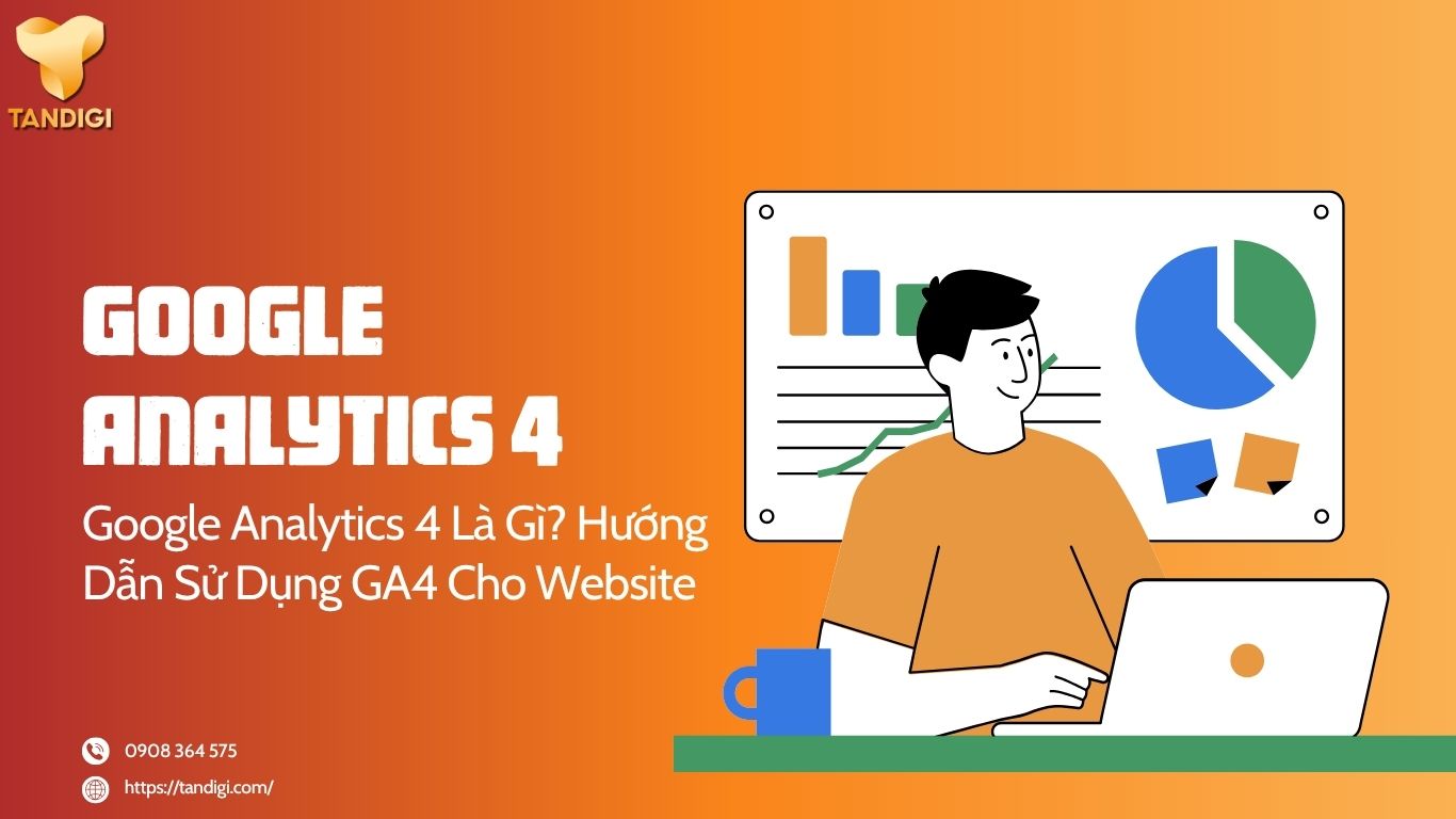 Google Analytics 4 Là Gì? Hướng Dẫn Sử Dụng GA4 Cho Website