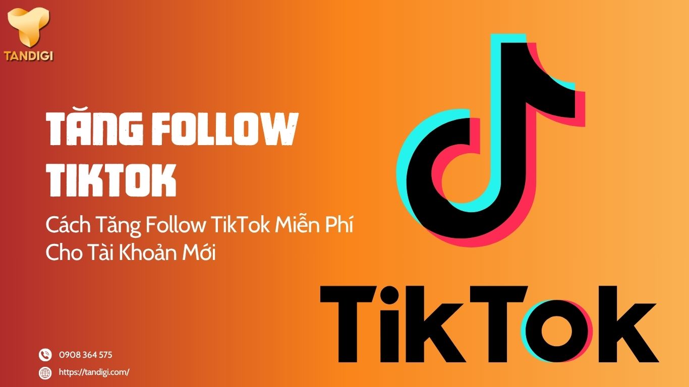 Cách Tăng Follow TikTok Miễn Phí Cho Tài Khoản Mới