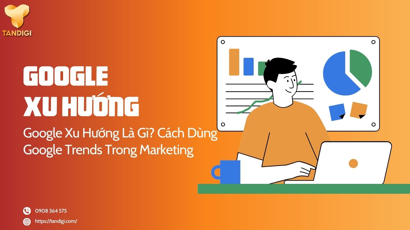 Google Xu Hướng Là Gì? Cách Dùng Google Trends Trong Marketing