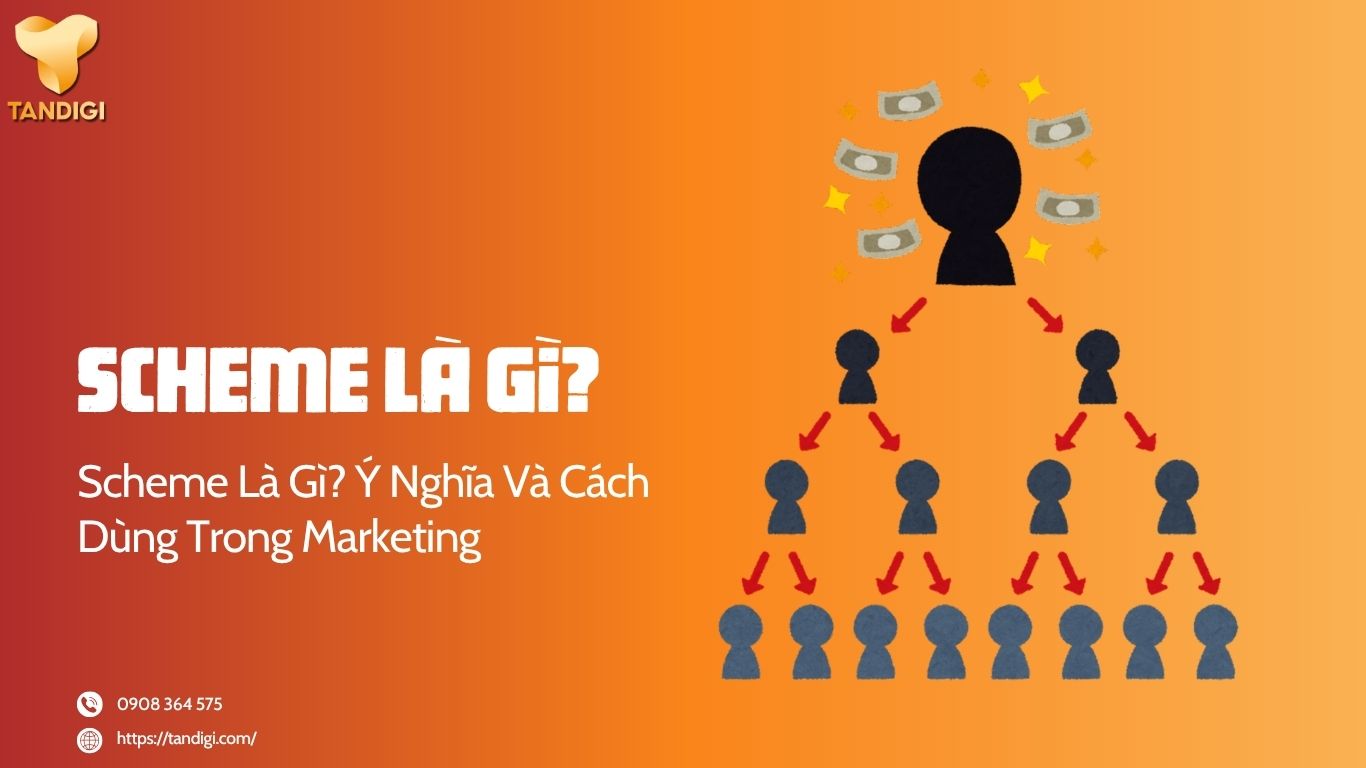 Scheme Là Gì Trong Marketing? Cách Xây Dựng Kế Hoạch Hiệu Quả