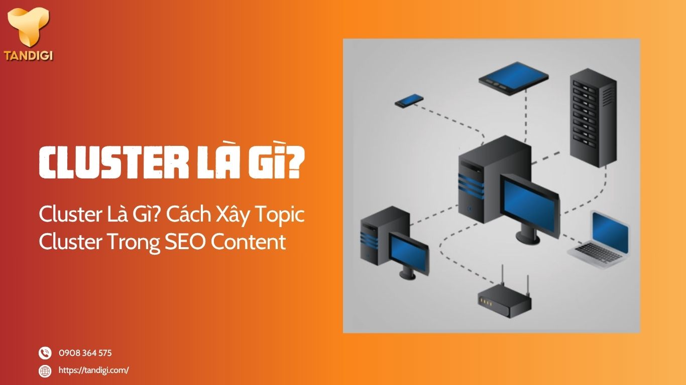 Cluster Là Gì? Cách Xây Cụm Nội Dung Chuẩn SEO