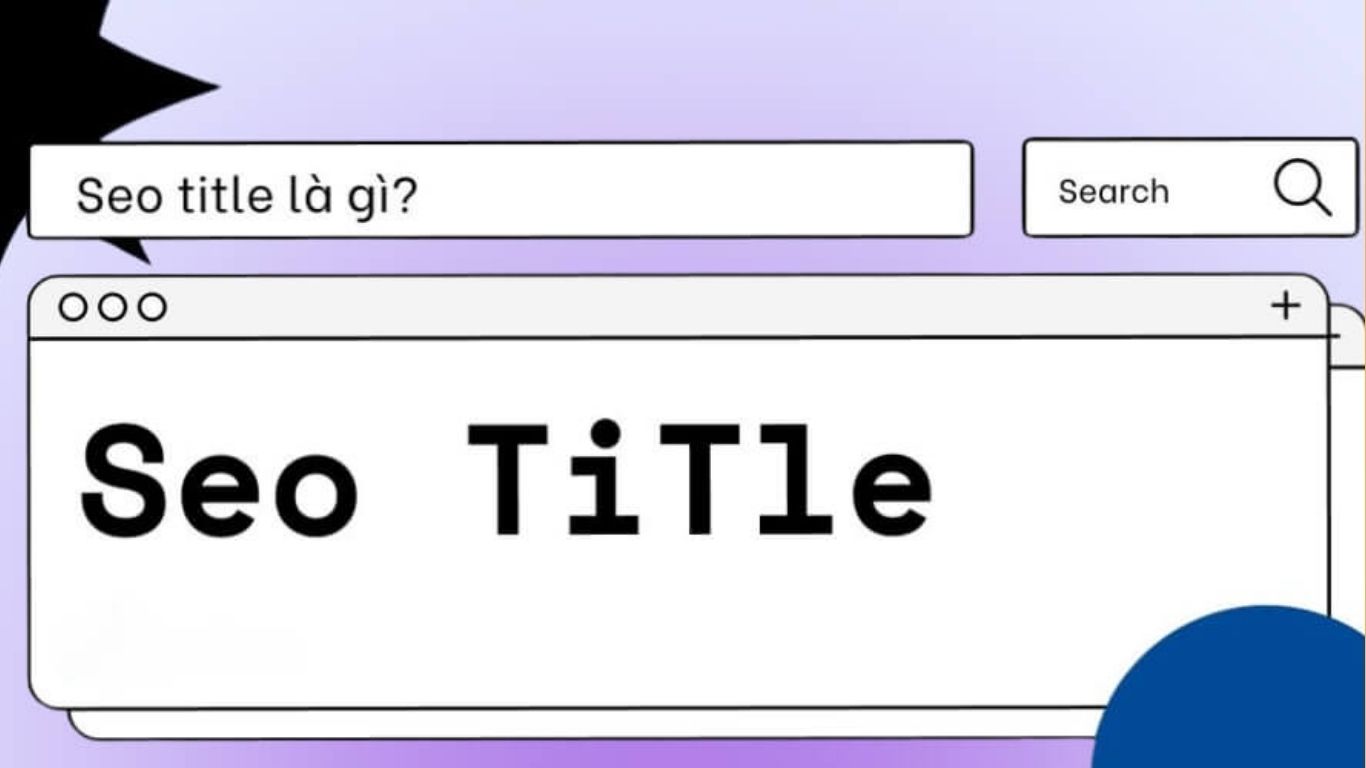 SEO Title Là Gì? Cách Viết Tiêu Đề Chuẩn SEO Và Thu Hút
