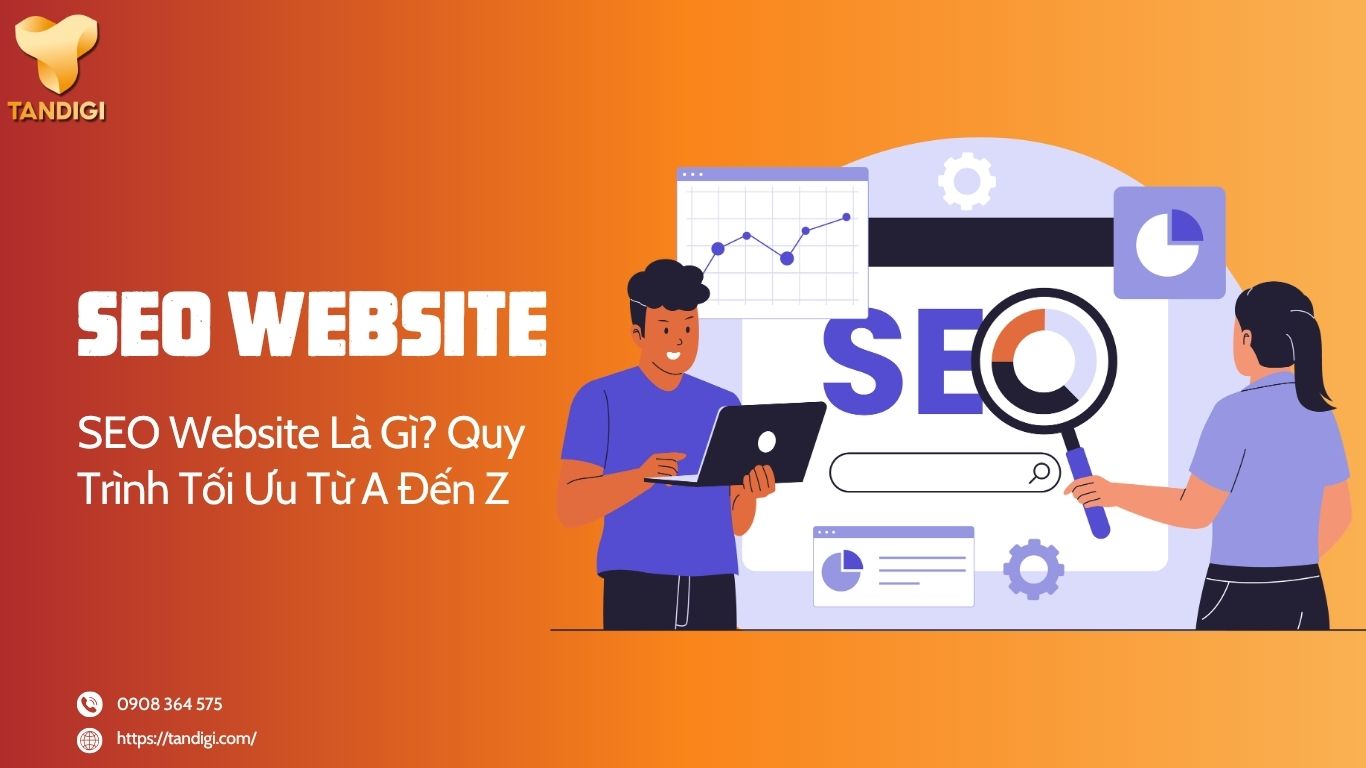 SEO Website Là Gì? Cách Tối Ưu Website Hiệu Quả Và Bền Vững