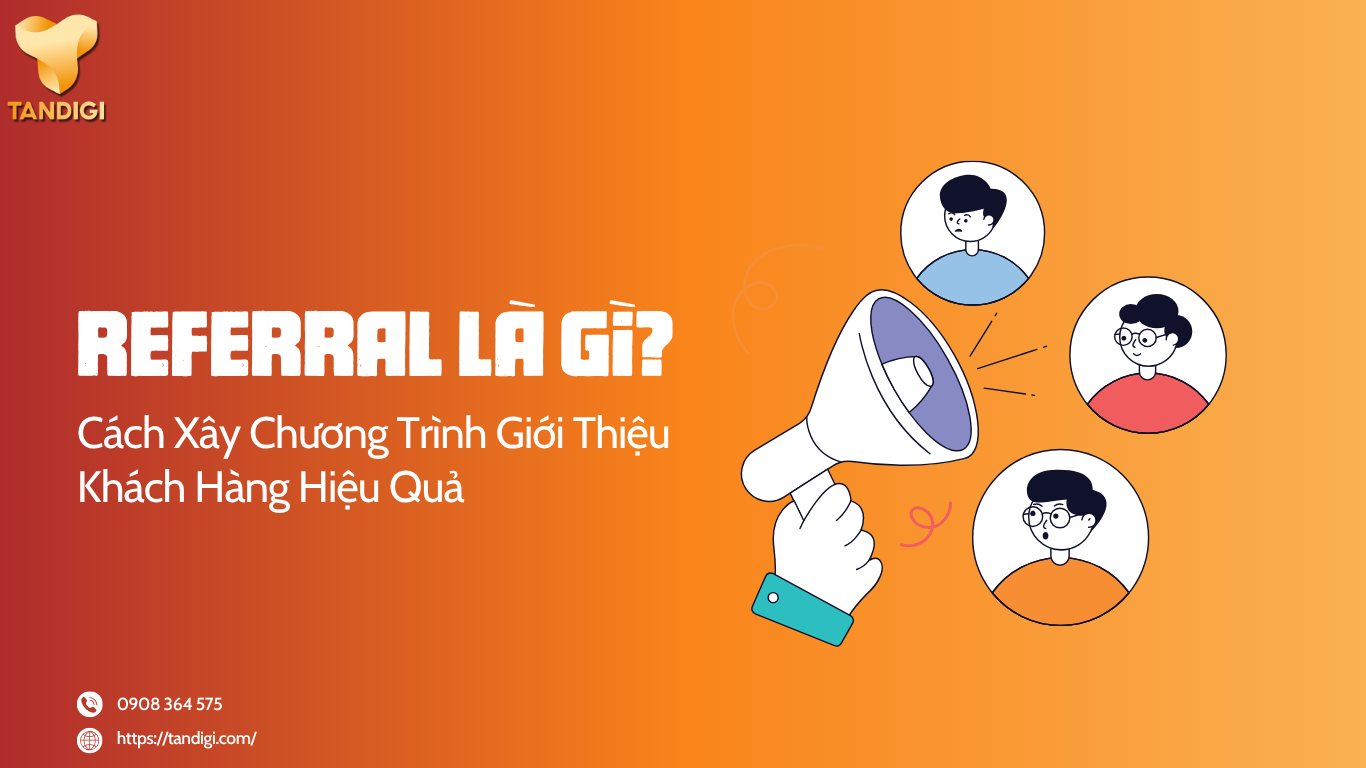 Referral Là Gì? Cách Xây Chương Trình Giới Thiệu Khách Hàng Hiệu Quả