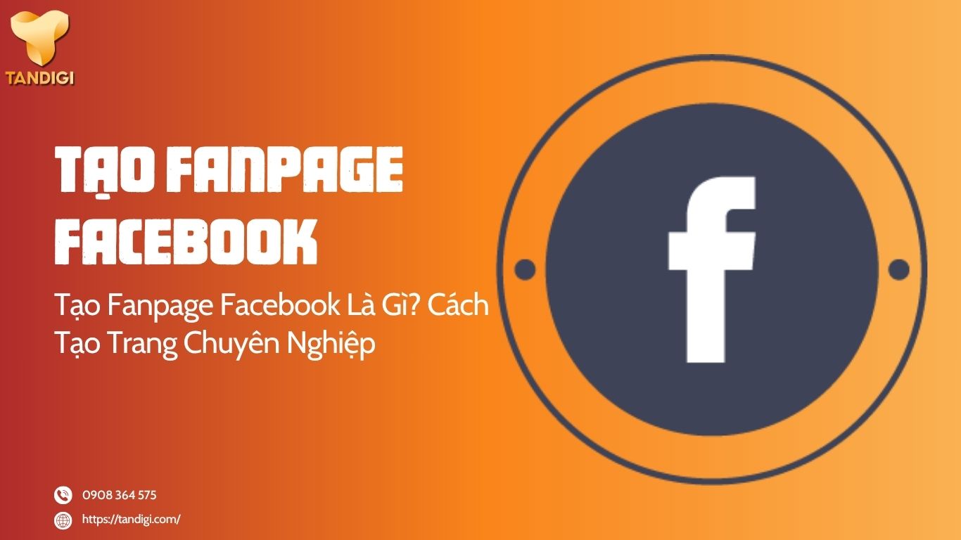 Tạo Fanpage Facebook Là Gì? Cách Tạo Trang Chuyên Nghiệp Từ A-Z