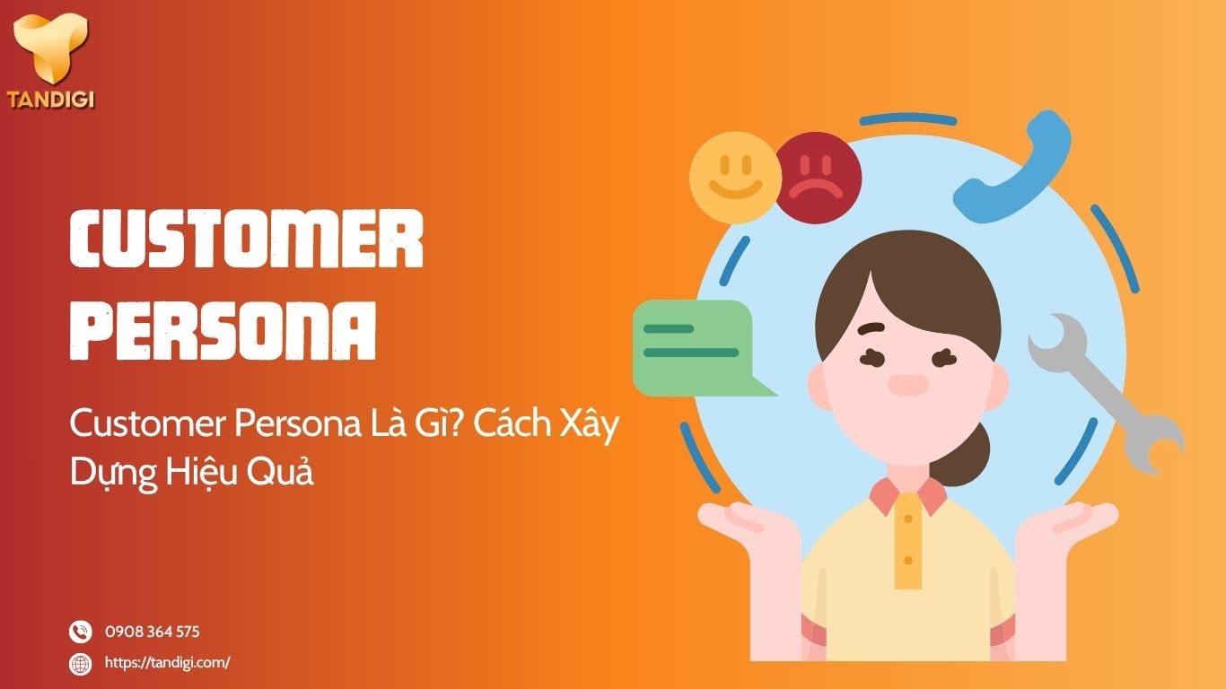 Customer Persona Là Gì? Cách Xây Dựng Hiệu Quả