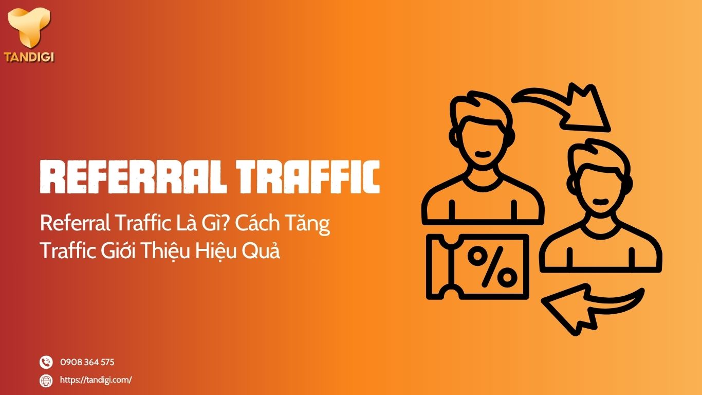 Referral Traffic Là Gì? Cách Tăng Traffic Giới Thiệu Hiệu Quả
