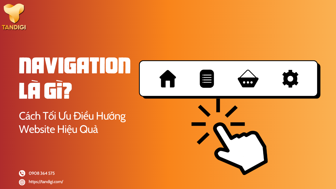 Navigation Là Gì? Cách Điều Hướng Website Ảnh Hưởng Đến Marketing