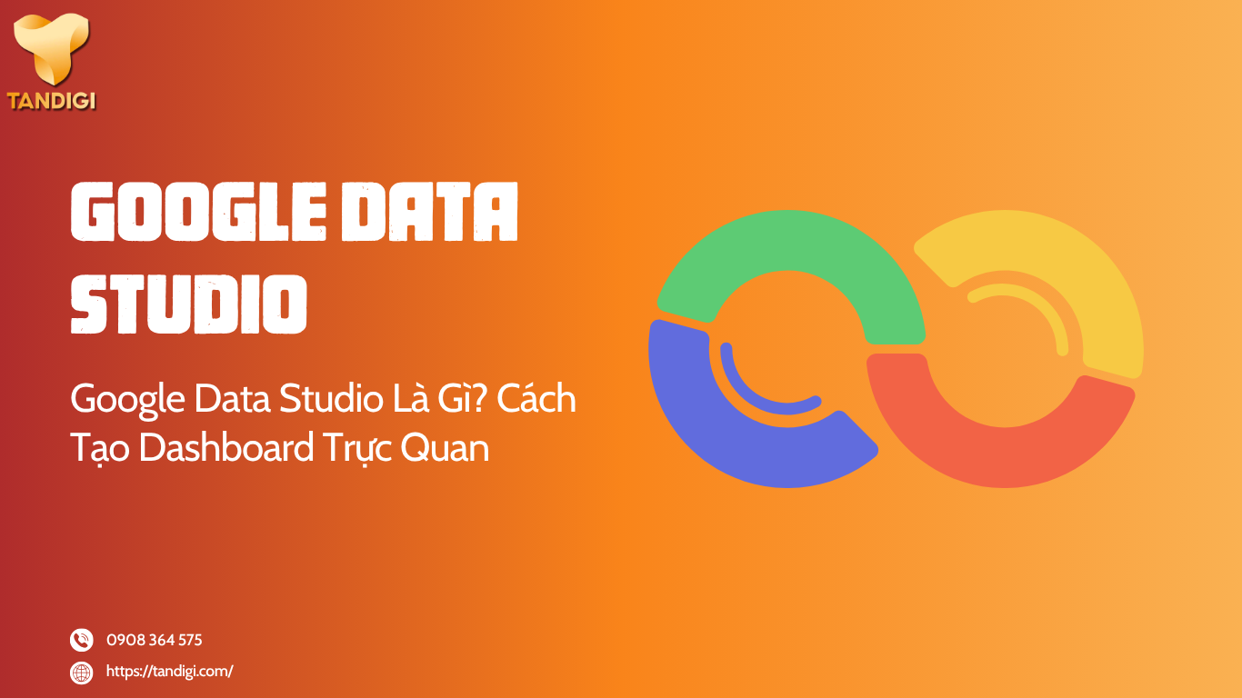 Google Data Studio Là Gì? Cách Tạo Dashboard Trực Quan